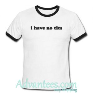 i have no tits ringer tshirt