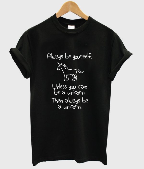 always be yourself shirt