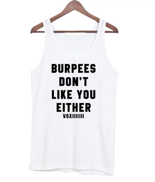 burpees dont like you either tanktop