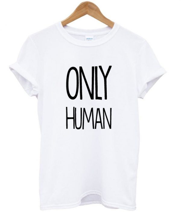 only human t shirt