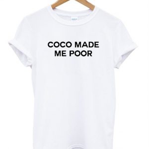 coco made me poor t shirt