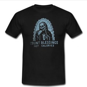 count blessings not calories t shirt