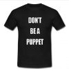 dont be a puppet shirt