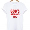 gods always you t shirt