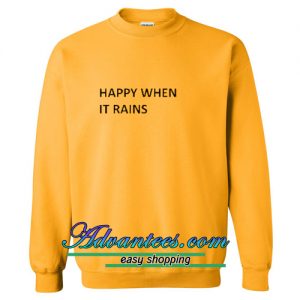 Happy When It Rains Sweatshirt