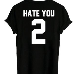 hate you 2 back t shirt