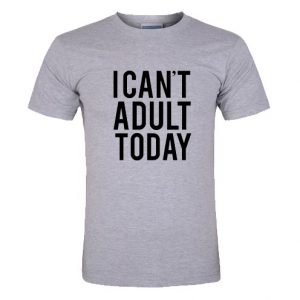 i cant adult today shirt