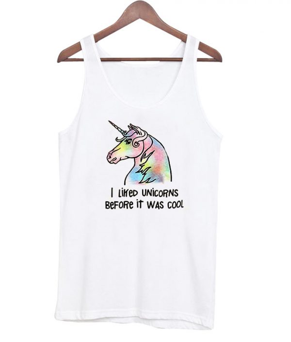 I liked unicorns before it was cool tanktop