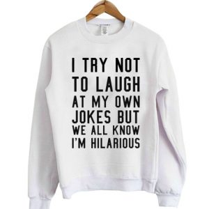 I try not to laugh at my own sweatshirt