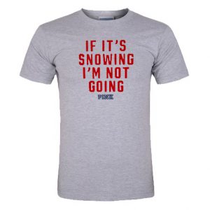 if its snowing lm not going shirt