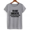 im not sarcastic shirt