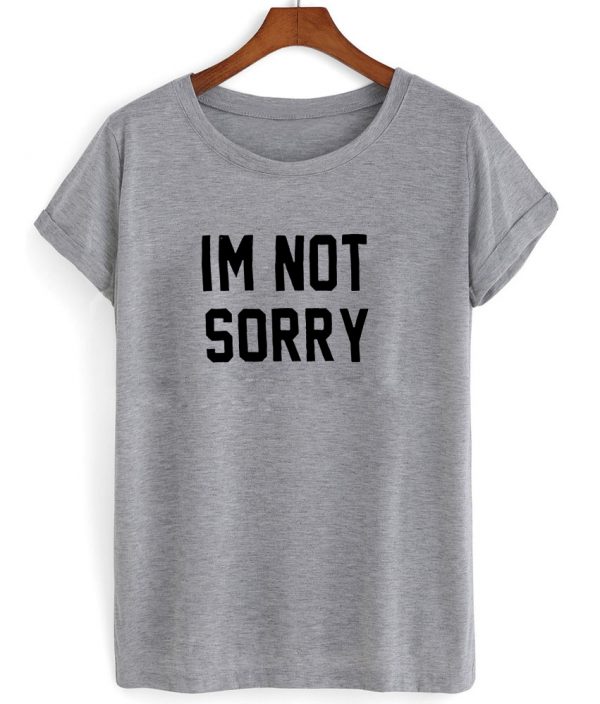 im not sorry shirt