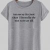 im sorry its just that i literally do t shirt