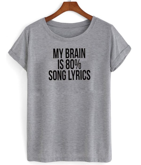 my brain is 80 song lyrics shirt