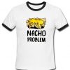 nacho problem ringer shirt