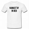 namastay in bed t shirt