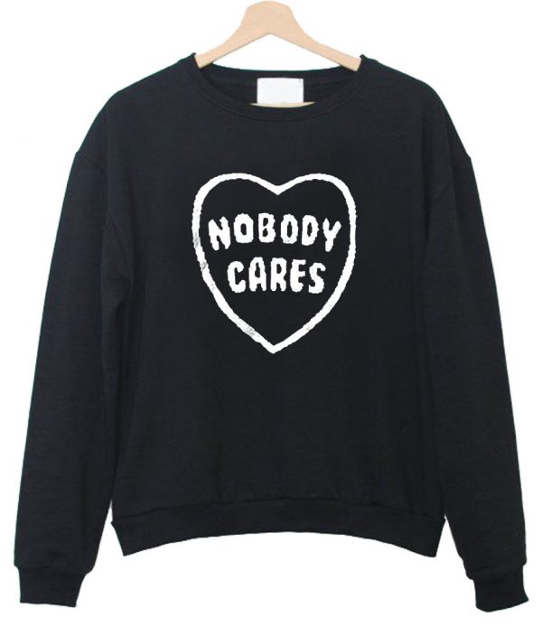 nobody cares sweatshirt