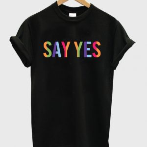 say yes shirt