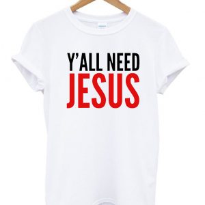 Yall need jesus t shirt