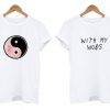 yin yang with my woes shirt couple