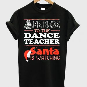 be nice to-the dance teacher shirt