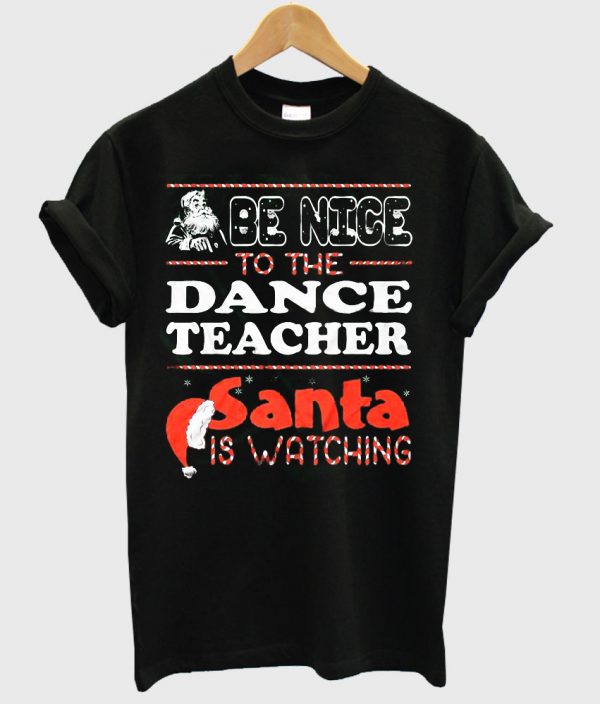 be nice to-the dance teacher shirt