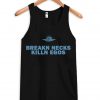 breakn necks killn egos tank top