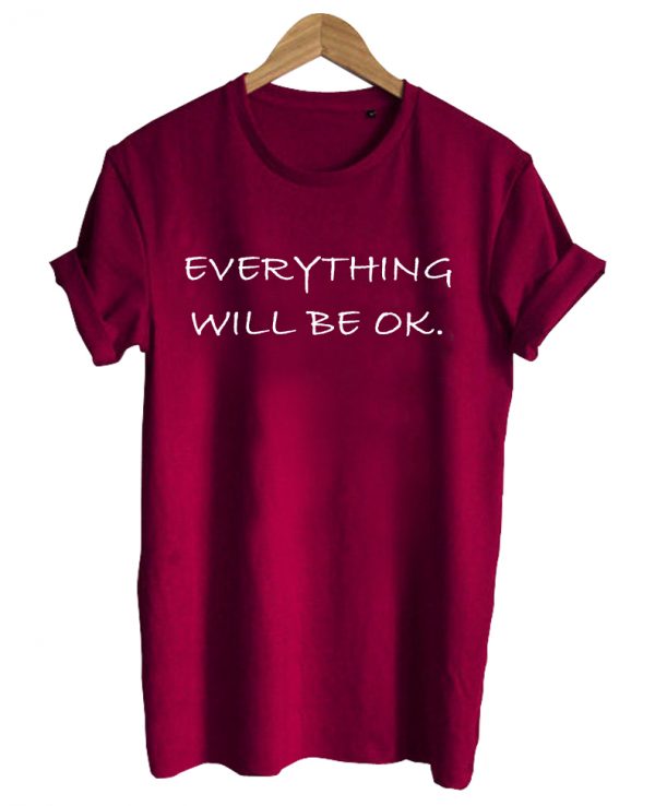 everithing will be ok t shirt