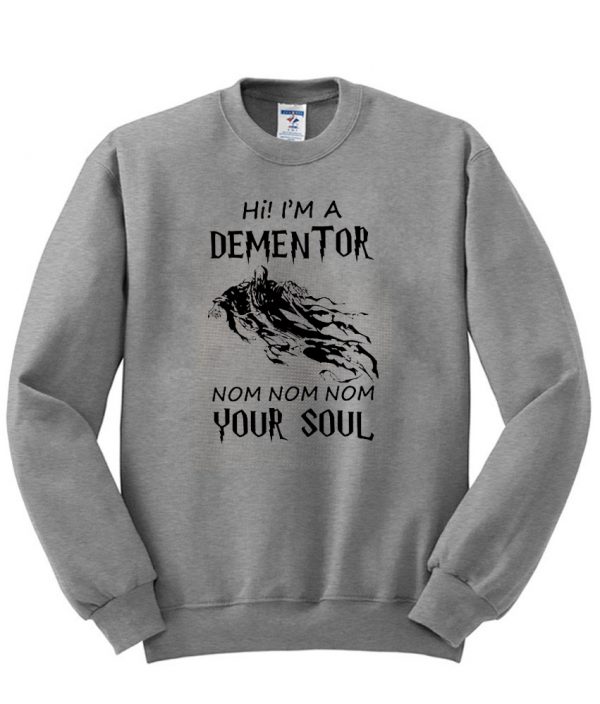 hi im a dementor sweatshirt