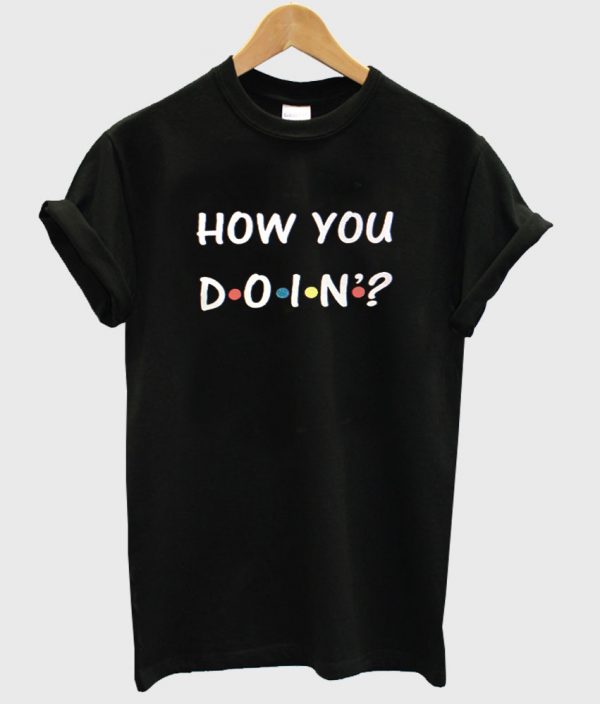 how you doin shirt