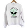 i dont believe in humans alien Sweatshirts