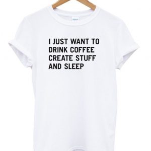 i just want to drink coffee shirt