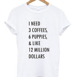 i need 3 coffees t shirt