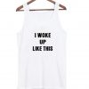 i woke up like this tanktop