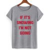 if its snowing t shirt