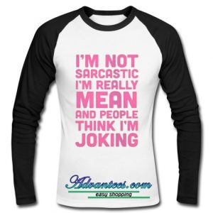 im not sarcastic raglan t shirt