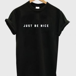 just be nice shirt