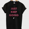 just keep going shirt