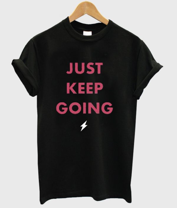 just keep going shirt