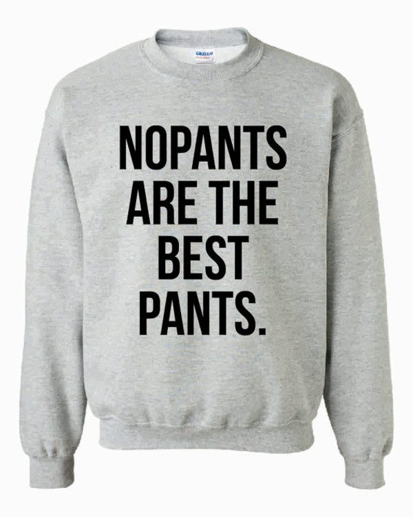 no pants are the best pants sweatshirt