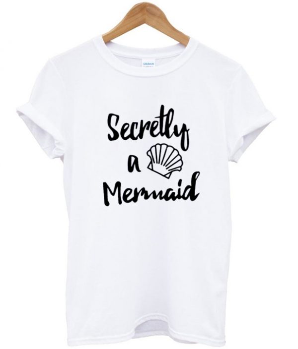 scretly a mermaid t shirt