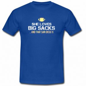 she loves big sacks and that san diego d t shirt