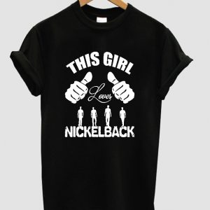 this girl nickel back t shirt