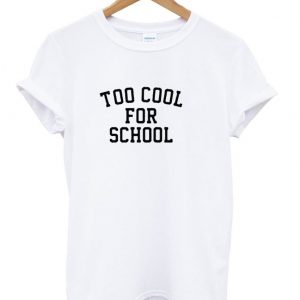 too cool for school t shirt