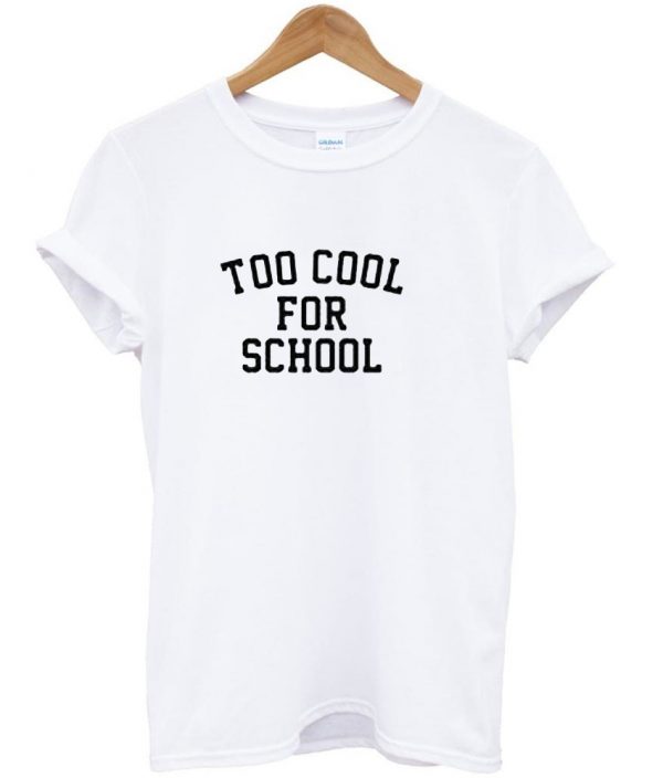 too cool for school t shirt