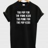 too pop for the punk kids shirt