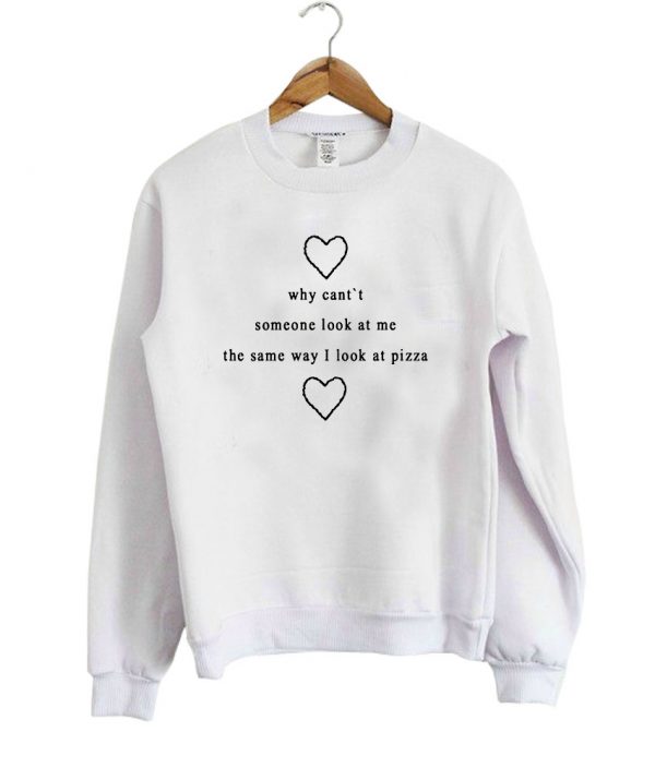 why cant someone look at me sweatshirt