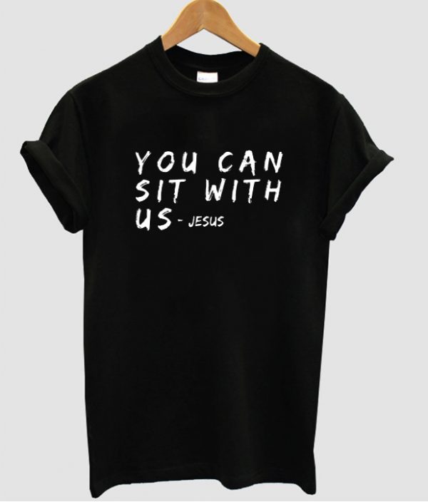 you can sit with us t shirt