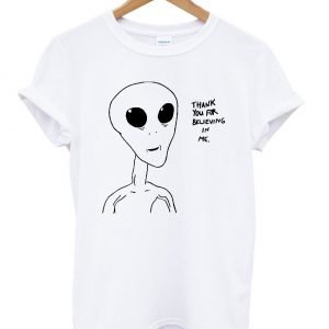 Alien Thank You For Believing In Me shirt