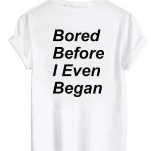 bored before i even began shirt back